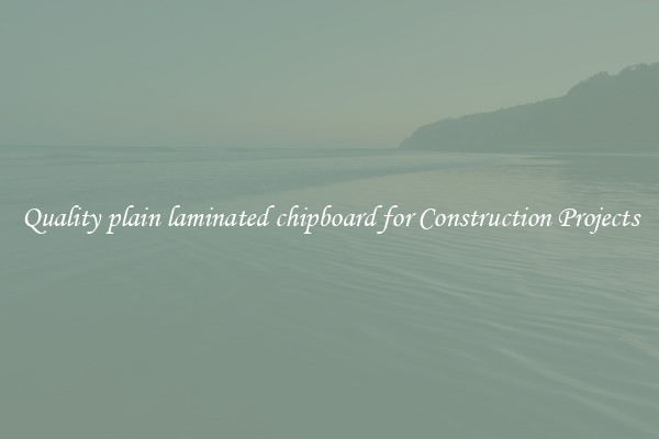 Quality plain laminated chipboard for Construction Projects