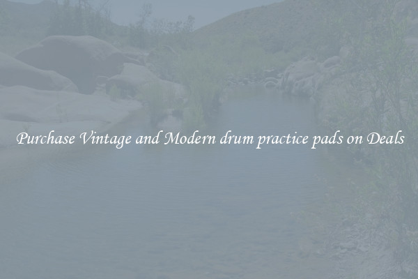 Purchase Vintage and Modern drum practice pads on Deals