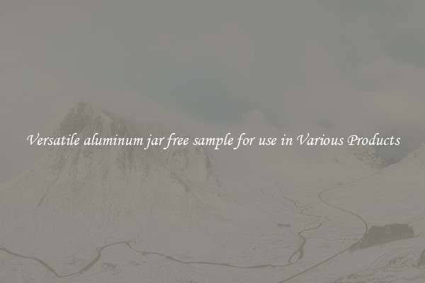 Versatile aluminum jar free sample for use in Various Products