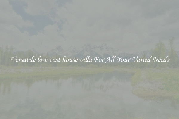 Versatile low cost house villa For All Your Varied Needs