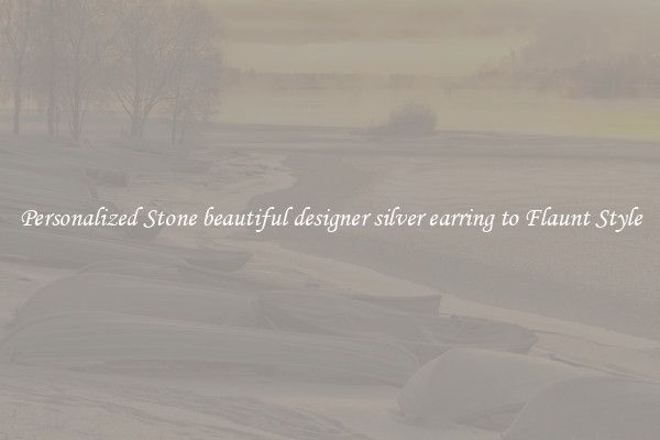 Personalized Stone beautiful designer silver earring to Flaunt Style