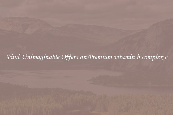 Find Unimaginable Offers on Premium vitamin b complex c