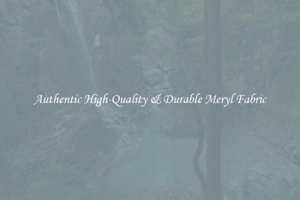 Authentic High-Quality & Durable Meryl Fabric