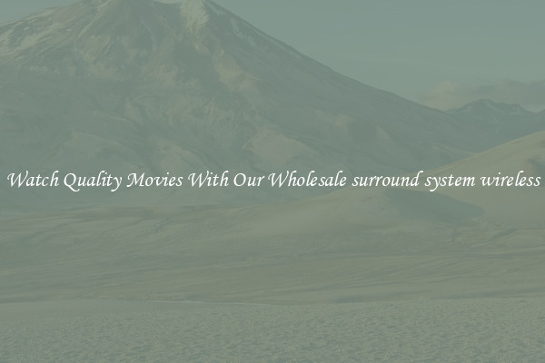 Watch Quality Movies With Our Wholesale surround system wireless
