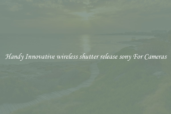 Handy Innovative wireless shutter release sony For Cameras