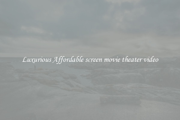 Luxurious Affordable screen movie theater video