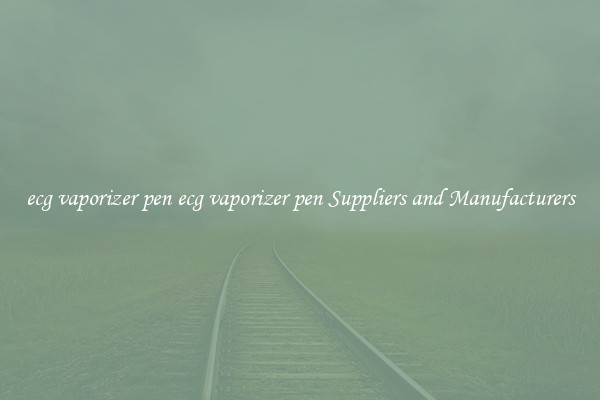ecg vaporizer pen ecg vaporizer pen Suppliers and Manufacturers