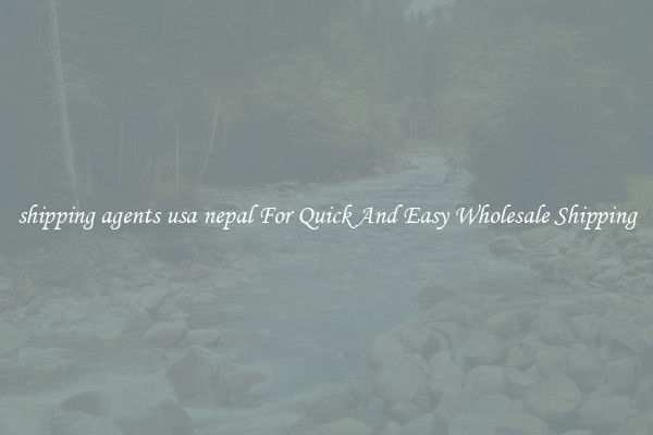 shipping agents usa nepal For Quick And Easy Wholesale Shipping