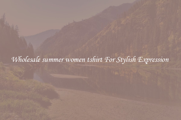 Wholesale summer women tshirt For Stylish Expression 