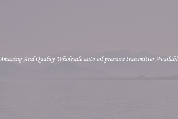 Amazing And Quality Wholesale auto oil pressure transmitter Available
