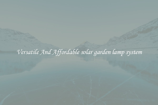 Versatile And Affordable solar garden lamp system