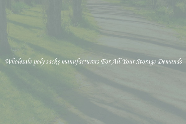 Wholesale poly sacks manufacturers For All Your Storage Demands