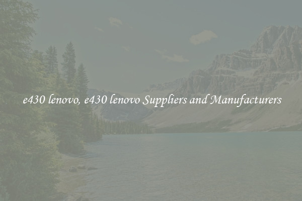 e430 lenovo, e430 lenovo Suppliers and Manufacturers