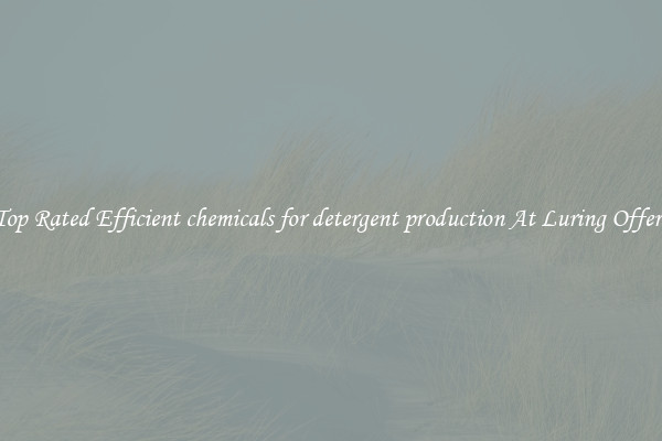 Top Rated Efficient chemicals for detergent production At Luring Offers