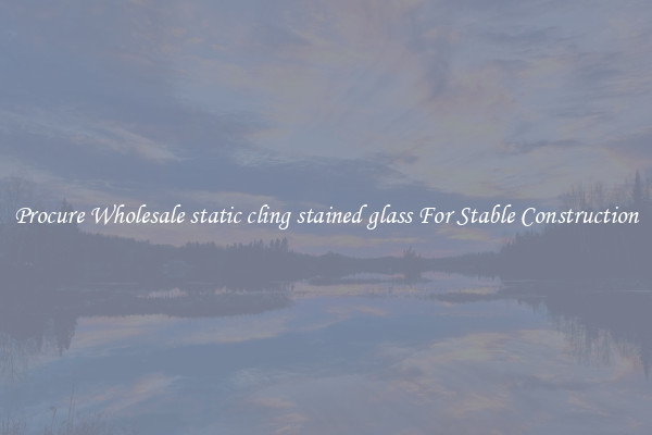 Procure Wholesale static cling stained glass For Stable Construction